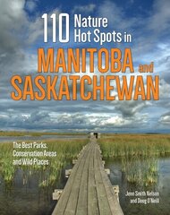 110 Nature Hot Spots in Manitoba and Saskatchewan: The Best Parks, Conservation Areas and Wild Places цена и информация | Путеводители, путешествия | kaup24.ee