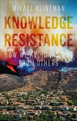 Knowledge Resistance: How We Avoid Insight from Others цена и информация | Исторические книги | kaup24.ee