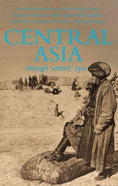 Central Asia: Through Writers' Eyes цена и информация | Reisiraamatud, reisijuhid | kaup24.ee