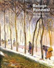 Refuge and Renewal: Migration and British Art цена и информация | Книги об искусстве | kaup24.ee