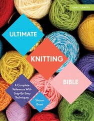 Ultimate Knitting Bible: A Complete Reference with Step-by-Step Techniques hind ja info | Tervislik eluviis ja toitumine | kaup24.ee
