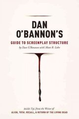 Dan O'Bannon's Guide to Screenplay Structure: Inside Tips from the Writer of Alien, Total Recall and Return of the Living Dead hind ja info | Kunstiraamatud | kaup24.ee