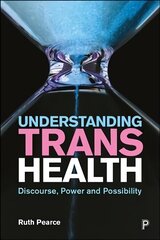 Understanding Trans Health: Discourse, Power and Possibility цена и информация | Книги по социальным наукам | kaup24.ee