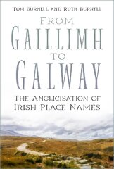 From Gaillimh to Galway: The Anglicisation of Irish Place Names New edition цена и информация | Энциклопедии, справочники | kaup24.ee