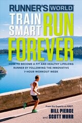 Runner's World Train Smart, Run Forever: How to Become a Fit and Healthy Lifelong Runner by Following The Innovative 7-Hour Workout Week hind ja info | Tervislik eluviis ja toitumine | kaup24.ee
