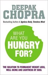 What Are You Hungry For?: The Chopra Solution to Permanent Weight Loss, Well-Being and Lightness of Soul цена и информация | Самоучители | kaup24.ee