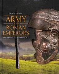 Army of the Roman Emperors: Archaeology and History цена и информация | Исторические книги | kaup24.ee