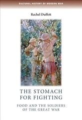 Stomach for Fighting: Food and the Soldiers of the Great War hind ja info | Ajalooraamatud | kaup24.ee