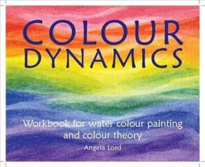 Colour Dynamics Workbook: Step by Step Guide to Water Colour Painting and Colour Theory цена и информация | Книги о питании и здоровом образе жизни | kaup24.ee