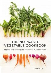 No-Waste Vegetable Cookbook: Recipes and Techniques for Whole Plant Cooking hind ja info | Retseptiraamatud  | kaup24.ee