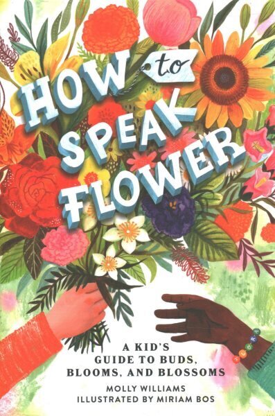 How to Speak Flower: A Kid's Guide to Buds, Blooms, and Blossoms цена и информация | Noortekirjandus | kaup24.ee