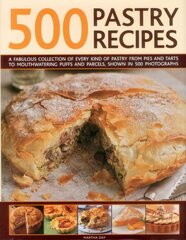 500 Pastry Recipes: A Fabulous Collection of Every Kind of Pastry from Pies and Tarts to Mouthwatering Puffs and Parcels, Shown in 500 Photographs hind ja info | Retseptiraamatud | kaup24.ee