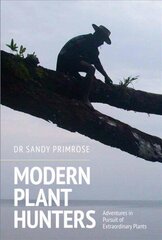 Modern Plant Hunters: Adventures in Pursuit of Extraordinary Plants цена и информация | Книги о питании и здоровом образе жизни | kaup24.ee