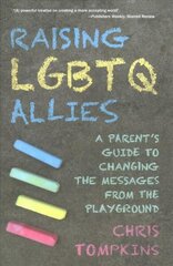 Raising LGBTQ Allies: A Parent's Guide to Changing the Messages from the Playground hind ja info | Eneseabiraamatud | kaup24.ee