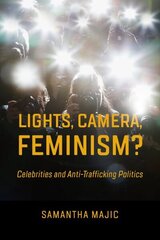 Lights, Camera, Feminism?: Celebrities and Anti-trafficking Politics hind ja info | Ühiskonnateemalised raamatud | kaup24.ee