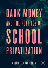 Dark Money and the Politics of School Privatization hind ja info | Ühiskonnateemalised raamatud | kaup24.ee