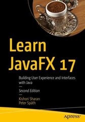 Learn JavaFX 17: Building User Experience and Interfaces with Java, 2nd ed. hind ja info | Majandusalased raamatud | kaup24.ee