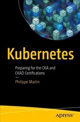 Kubernetes: Preparing for the CKA and CKAD Certifications 1st ed. цена и информация | Книги по экономике | kaup24.ee