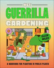 Get Guerrilla Gardening: A Handbook for Planting in Public Places цена и информация | Книги по садоводству | kaup24.ee