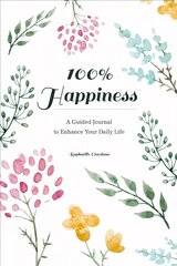 100% Happiness: A Guided Journal to Enhance Your Daily Life hind ja info | Eneseabiraamatud | kaup24.ee
