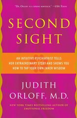 Second Sight: An Intuitive Psychiatrist Tells Her Extraordinary Story and Shows You How To Tap Your Own Inner Wisdom hind ja info | Eneseabiraamatud | kaup24.ee