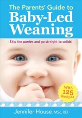 Parents' Guide to Baby-Led Weaning: With 125 Recipes: With 125 Recipes цена и информация | Самоучители | kaup24.ee