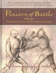 Flowers of Battle The Complete Martial Works of Fiore dei Liberi Vol 1: Historical Overview and the Getty Manuscript, Vol 1 hind ja info | Tervislik eluviis ja toitumine | kaup24.ee