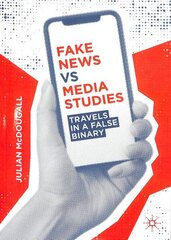 Fake News vs Media Studies: Travels in a False Binary 1st ed. 2019 hind ja info | Ühiskonnateemalised raamatud | kaup24.ee