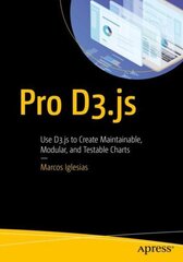 Pro D3.js: Use D3.js to Create Maintainable, Modular, and Testable Charts hind ja info | Majandusalased raamatud | kaup24.ee
