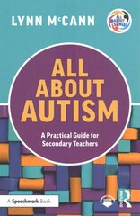 All About Autism: A Practical Guide for Secondary Teachers hind ja info | Ühiskonnateemalised raamatud | kaup24.ee