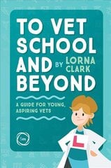 To Vet School and Beyond : A Guide for Young, Aspiring Vets: A Guide for Young, Aspiring Vets цена и информация | Книги для подростков и молодежи | kaup24.ee