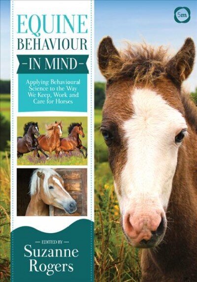 Equine Behaviour in Mind: Applying Behavioural Science to the Way We Keep, Work and Care for Horses цена и информация | Tervislik eluviis ja toitumine | kaup24.ee