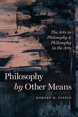 Philosophy by Other Means: The Arts in Philosophy and Philosophy in the Arts hind ja info | Ajalooraamatud | kaup24.ee