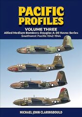 Pacific Profiles - Volume Three: Allied Medium Bombers: Douglas A-20 Havoc Series Southwest Pacific 1942-1944 hind ja info | Ajalooraamatud | kaup24.ee