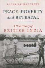 Peace, Poverty and Betrayal: A New History of British India цена и информация | Исторические книги | kaup24.ee