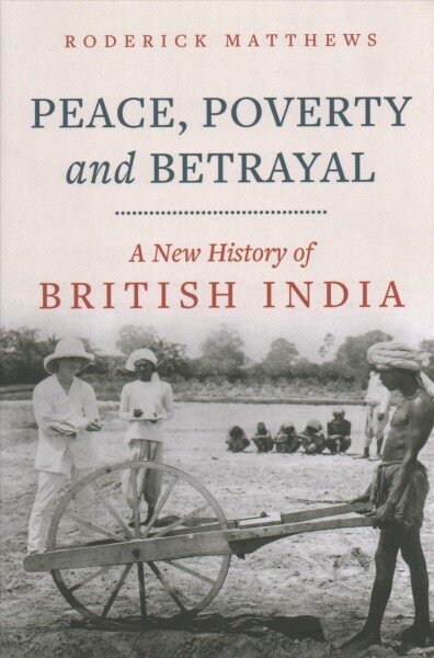 Peace, Poverty and Betrayal: A New History of British India hind ja info | Ajalooraamatud | kaup24.ee