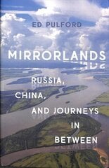 Mirrorlands: Russia, China, and Journeys in Between hind ja info | Ühiskonnateemalised raamatud | kaup24.ee