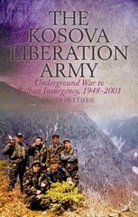 Kosova Liberation Army: Underground War to Balkan Insurgency, 1948-2001 hind ja info | Ajalooraamatud | kaup24.ee