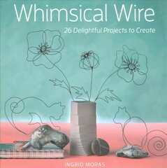 Whimsical Wire: 26 Delightful Projects to Create hind ja info | Tervislik eluviis ja toitumine | kaup24.ee