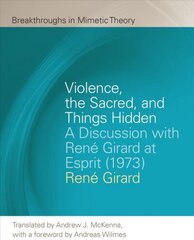 Violence, the Sacred, and Things Hidden: A Discussion with Rene Girard at Esprit (1973) цена и информация | Духовная литература | kaup24.ee