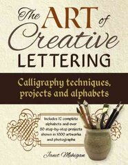 Art of Creative Lettering: Calligraphy Techniques, Projects and Alphabets: Includes 12 Complete Alphabets and Over 50 Step-by-Step Projects Shown in 1000 Artworks and Photographs hind ja info | Tervislik eluviis ja toitumine | kaup24.ee