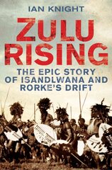 Zulu Rising: The Epic Story of iSandlwana and Rorke's Drift hind ja info | Ajalooraamatud | kaup24.ee