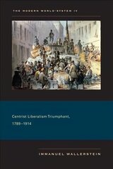 Modern World-System IV: Centrist Liberalism Triumphant, 1789-1914, v. IV, Centrist Liberalism Triumphant, 1789-1914 цена и информация | Исторические книги | kaup24.ee