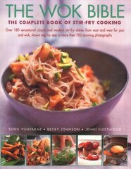 Wok Bible: The complete book of stir-fry cooking: over 180 sensational classic and modern stir-fry dishes from east and west for pan and wok, shown step-by-step in more than 700 stunning photographs цена и информация | Книги рецептов | kaup24.ee