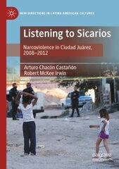 Listening to Sicarios: Narcoviolence in Ciudad Juarez, 2008-2012 1st ed. 2022 цена и информация | Книги по социальным наукам | kaup24.ee