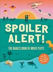 Spoiler Alert!: The Badass Book of Movie Plots: Why We All Love Hollywood Cliches цена и информация | Книги об искусстве | kaup24.ee