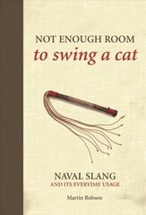 Not Enough Room to Swing a Cat: Naval slang and its everyday usage цена и информация | Пособия по изучению иностранных языков | kaup24.ee