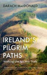 Ireland's Pilgrim Paths: Walking the Ancient Trails hind ja info | Tervislik eluviis ja toitumine | kaup24.ee