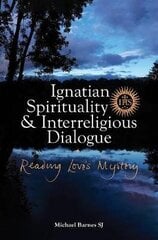 Ignatian Spirituality and Interreligious Dialogue: Reading Love's Mystery цена и информация | Духовная литература | kaup24.ee