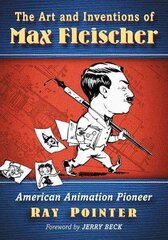 Art and Inventions of Max Fleischer: American Animation Pioneer цена и информация | Биографии, автобиогафии, мемуары | kaup24.ee